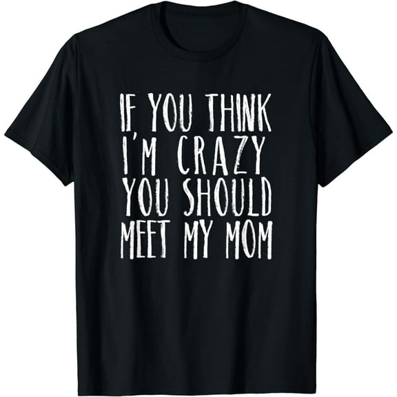 Funny Crazy Family Mom Sarcastic Teen Preteen T-Shirt
