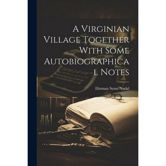 A Virginian Village Together With Some Autobiographical Notes (Paperback)