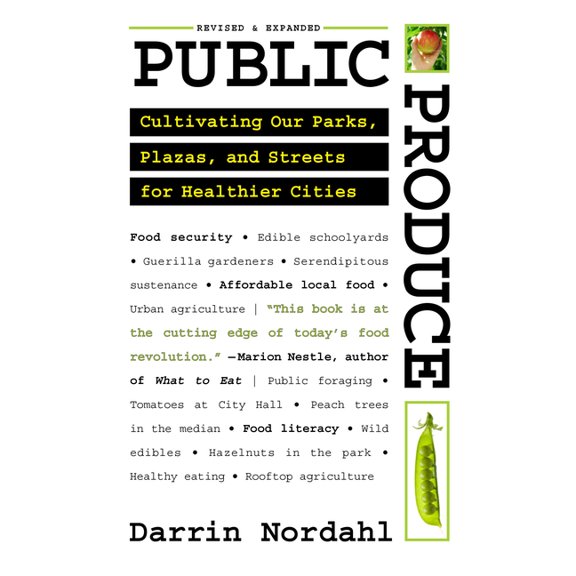 Public Produce: Cultivating Our Parks, Plazas, and Streets for Healthier Cities, (Paperback)