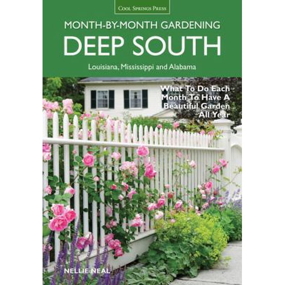 Pre-Owned Deep South Month-By-Month Gardening: What to Do Each Month to Have a Beautiful Garden All Year: Alabama, Louisiana, Mississippi (Paperback) 1591865859 9781591865858