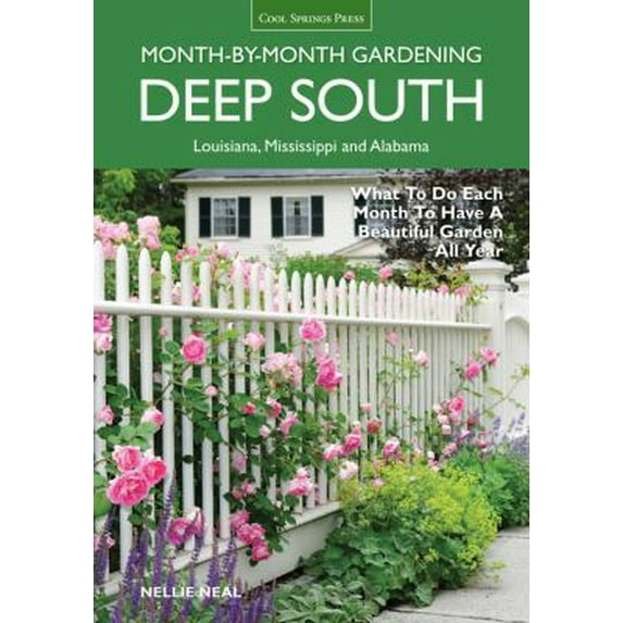Pre-Owned Deep South Month-By-Month Gardening: What to Do Each Month to Have a Beautiful Garden All Year: Alabama, Louisiana, Mississippi (Paperback) 1591865859 9781591865858