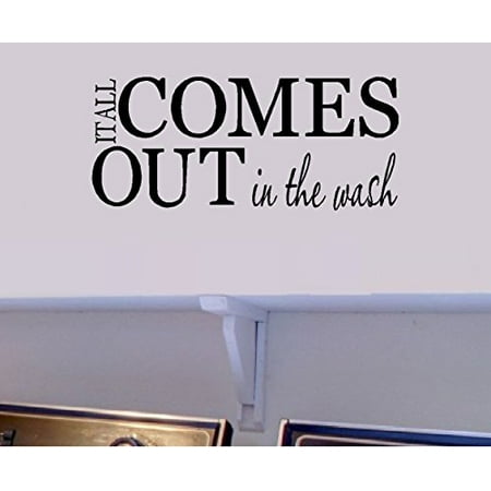 Decal ~ IT ALL COMES OUT IN THE WASH ~ WALL DECAL 9