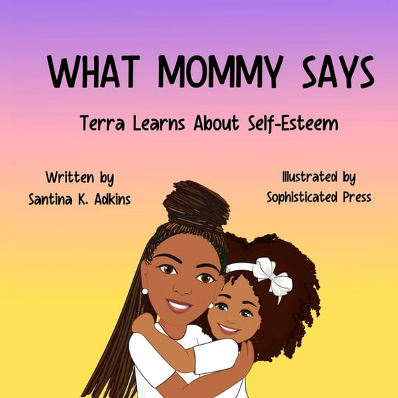 What Mommy Says: Terra Learns About Self-Esteem, (Paperback)