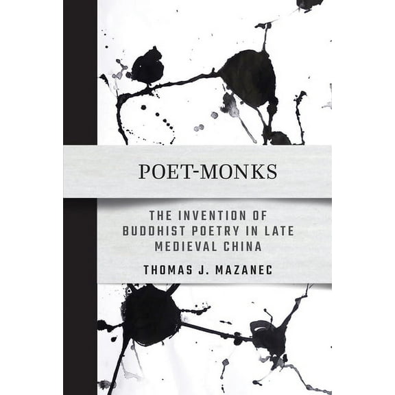Poet-Monks: The Invention of Buddhist Poetry in Late Medieval China, (Paperback)