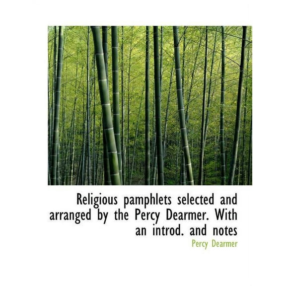 Religious Pamphlets Selected and Arranged by the Percy Dearmer. with an Introd. and Notes, (Paperback)