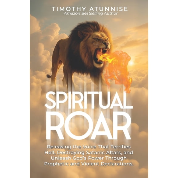 Deliverance from Witchcraft Attacks Spiritual Roar: Releasing the Voice That Terrifies Hell, Destroys Satanic Altars, and Unleash God's Power Through Prophe, Book 9, (Paperback)