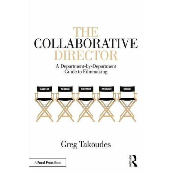 The Collaborative Director: A Department-by-Department Guide to Filmmaking, (Paperback)