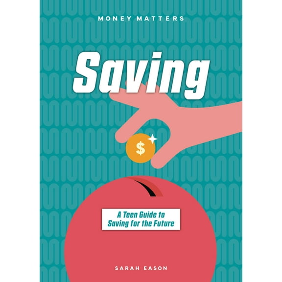 Money Matters Saving: A Teen Guide to Saving for the Future, (Paperback)