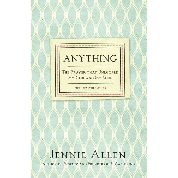 Anything: The Prayer That Unlocked My God and My Soul, (Paperback)