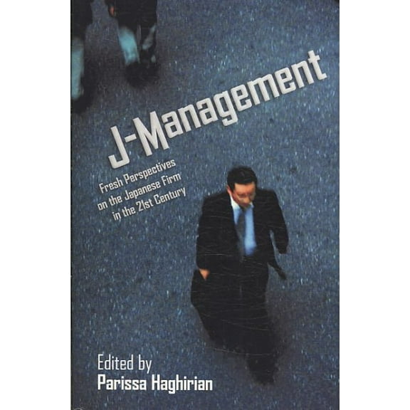 J-Management: Fresh Perspectives on the Japanese Firm in the 21st Century (Hardcover) by Parissa Haghirian