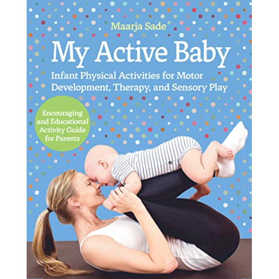 Pre-Owned My Active Baby: Infant Physical Activities for Motor Development, Therapy, and Sensory Play