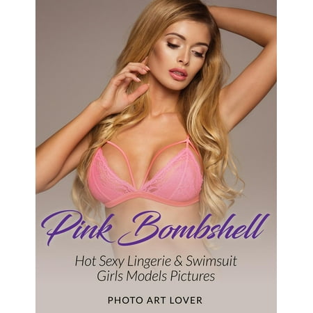 Pink Bombshell: Hot Sexy Lingerie & Swimsuit Girls Models Pictures (Paperback)