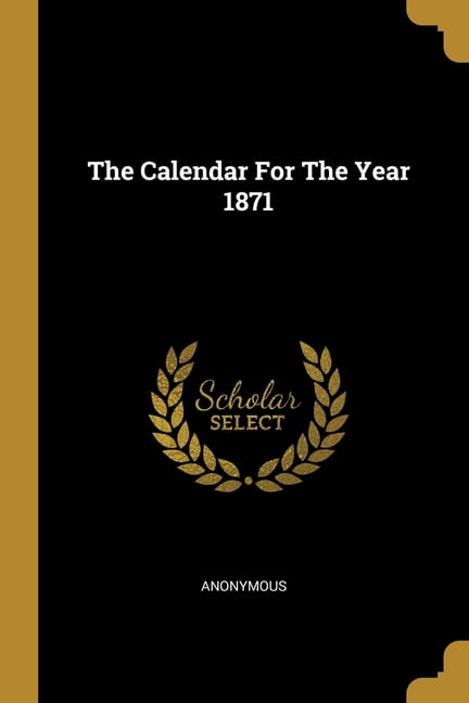 The Calendar For The Year 1871 (Paperback) - Walmart.com - Walmart.com