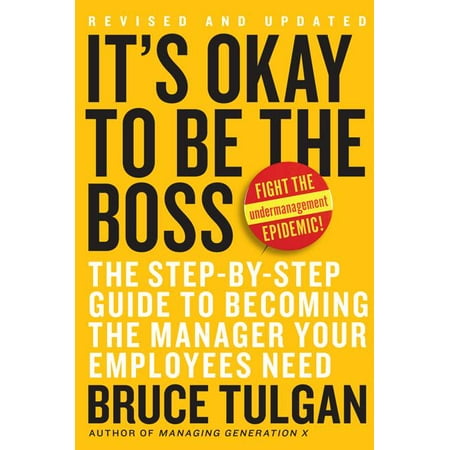 It's Okay to Be the Boss : The Step-By-Step Guide to Becoming the Manager Your Employees (Best Employee Of The Year)