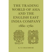 The Trading World of Asia and the English East India Company (Paperback)