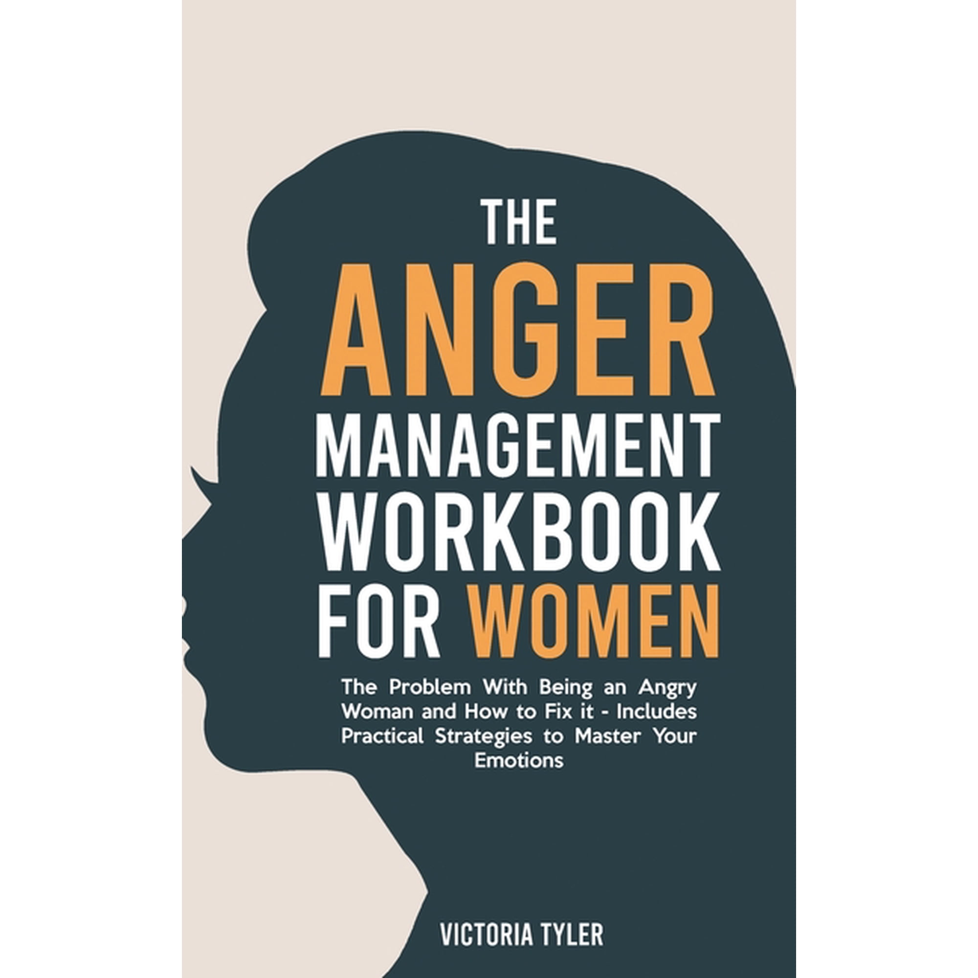The Anger Management Workbook for Women: The Problem With Being an Angry Woman and How to Fix it - Includes 19 Practical, (Hardcover)