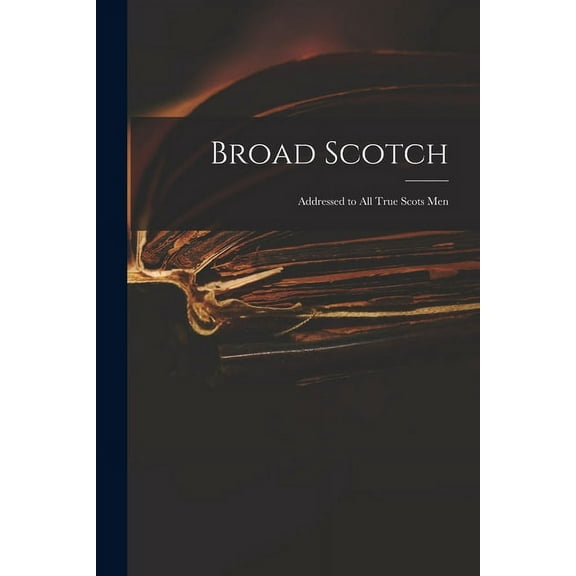 Broad Scotch : Addressed to All True Scots Men (Paperback)