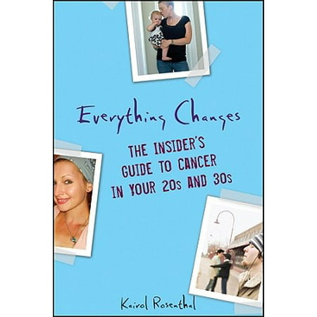Everything Changes : The Insider's Guide to Cancer in Your 20s and