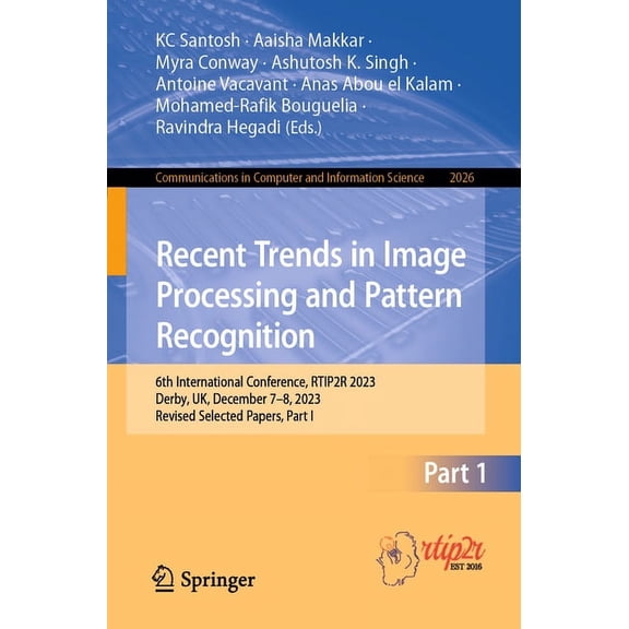 Communications in Computer and Informati Recent Trends in Image Processing and Pattern Recognition: 6th International Conference, Rtip2r 2023, Derby, Uk, Decembe, Book 2026, (Paperback)