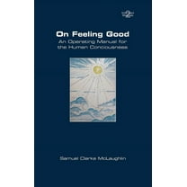 On Feeling Good. An Operating Manual for the Human Consciousness, (Paperback)