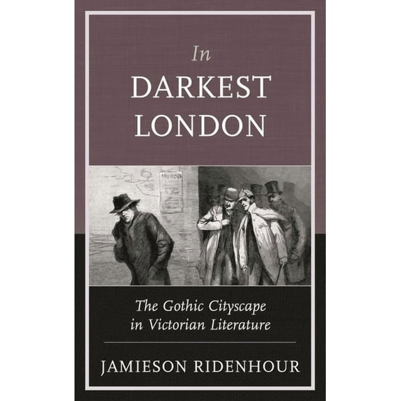 In Darkest London: The Gothic Cityscape in Victorian Literature, (Hardcover)