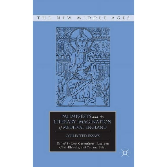 New Middle Ages Palimpsests and the Literary Imagination of Medieval England: Collected Essays, (Hardcover)