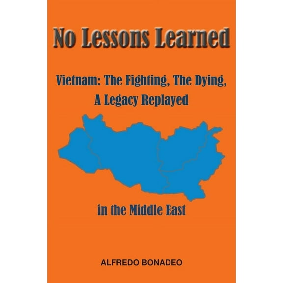 No Lessons Learned: Vietnam The Fighting, The Dying, A Legacy Replayed in the Middle East, (Paperback)