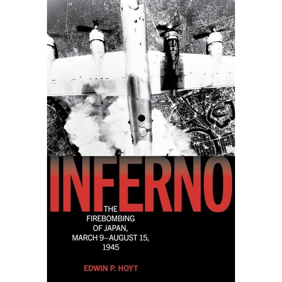 Lyons Press Library of WWII Inferno: The Firebombing of Japan, March 9-August 15, 1945, (Paperback)