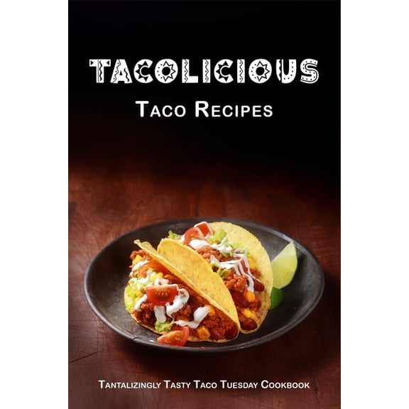 Tacolicious Taco Recipes