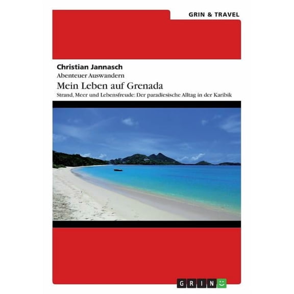 Abenteuer Auswandern. Mein Leben auf Grenada: Strand, Meer und Lebensfreude: Der paradiesische Alltag in der Karibik, (Paperback)