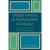 Career-Making in Postmodern Academia: Process, Structure, and Consequence [Paperback - Used]