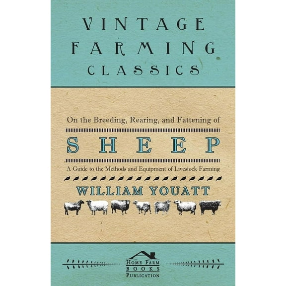 On the Breeding, Rearing, and Fattening of Sheep - A Guide to the Methods and Equipment of Livestock Farming, (Paperback)