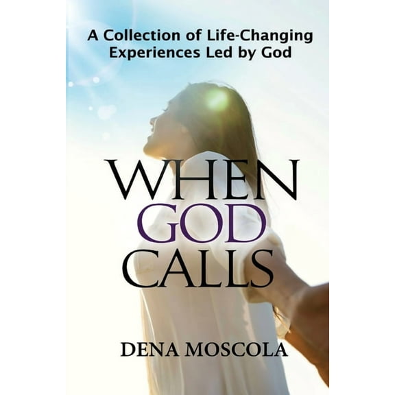 When God Calls: A Collection of Life-Changing Experiences Led by God, (Paperback)