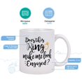thumbnail image 3 of Funny Coffee Mug Does This Ring Make Me Look Engaged Coffee Tea Cup Funny Mug Novelty Coffee Mug for Men Women Birthday Festival Christmas Engagement, 3 of 7