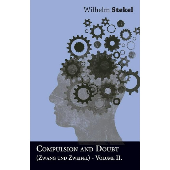 Compulsion and Doubt (Zwang und Zweifel) - Volume II. (Paperback)