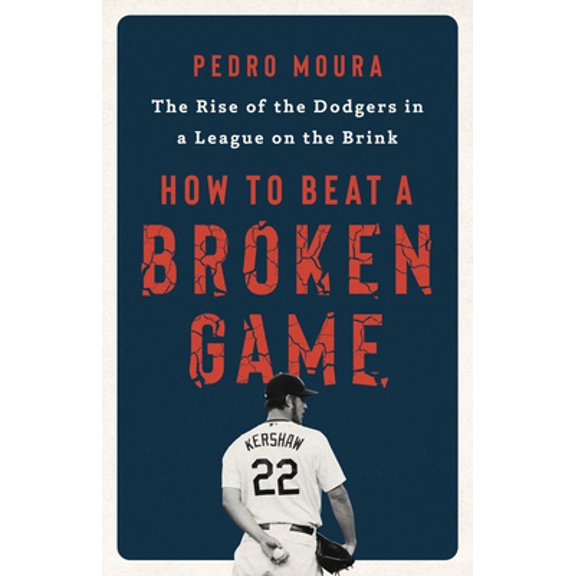 Pre-Owned How to Beat a Broken Game: The Rise of the Dodgers in a League on the Brink (Hardcover) 1541701429 9781541701427