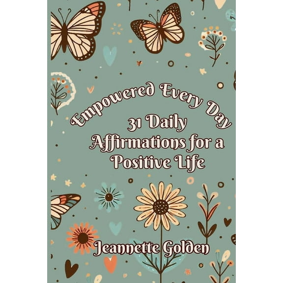 Empowered Every Day Empowered Every Day 31 Daily Affirmations for a Positive Life: Book 2, Book 2, (Paperback)