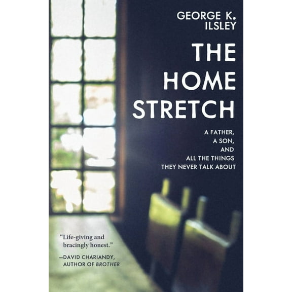 The Home Stretch: A Father, a Son, and All the Things They Never Talk about, (Paperback)