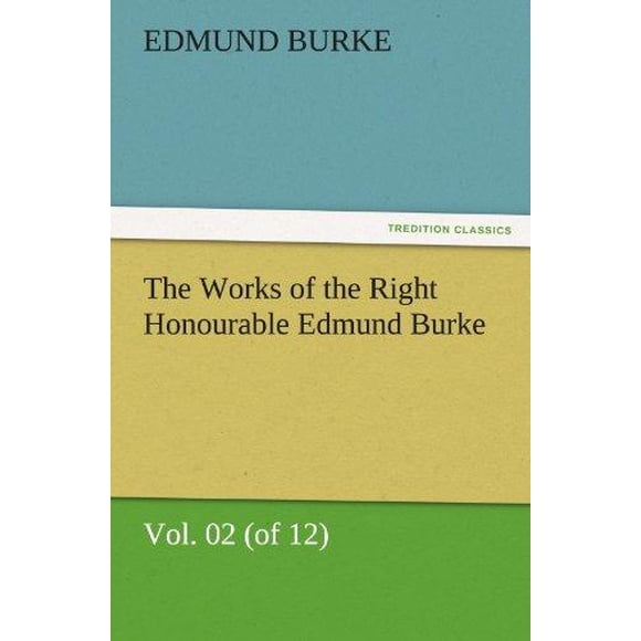 The Works of the Right Honourable Edmund Burke, Vol. 02 (of 12)