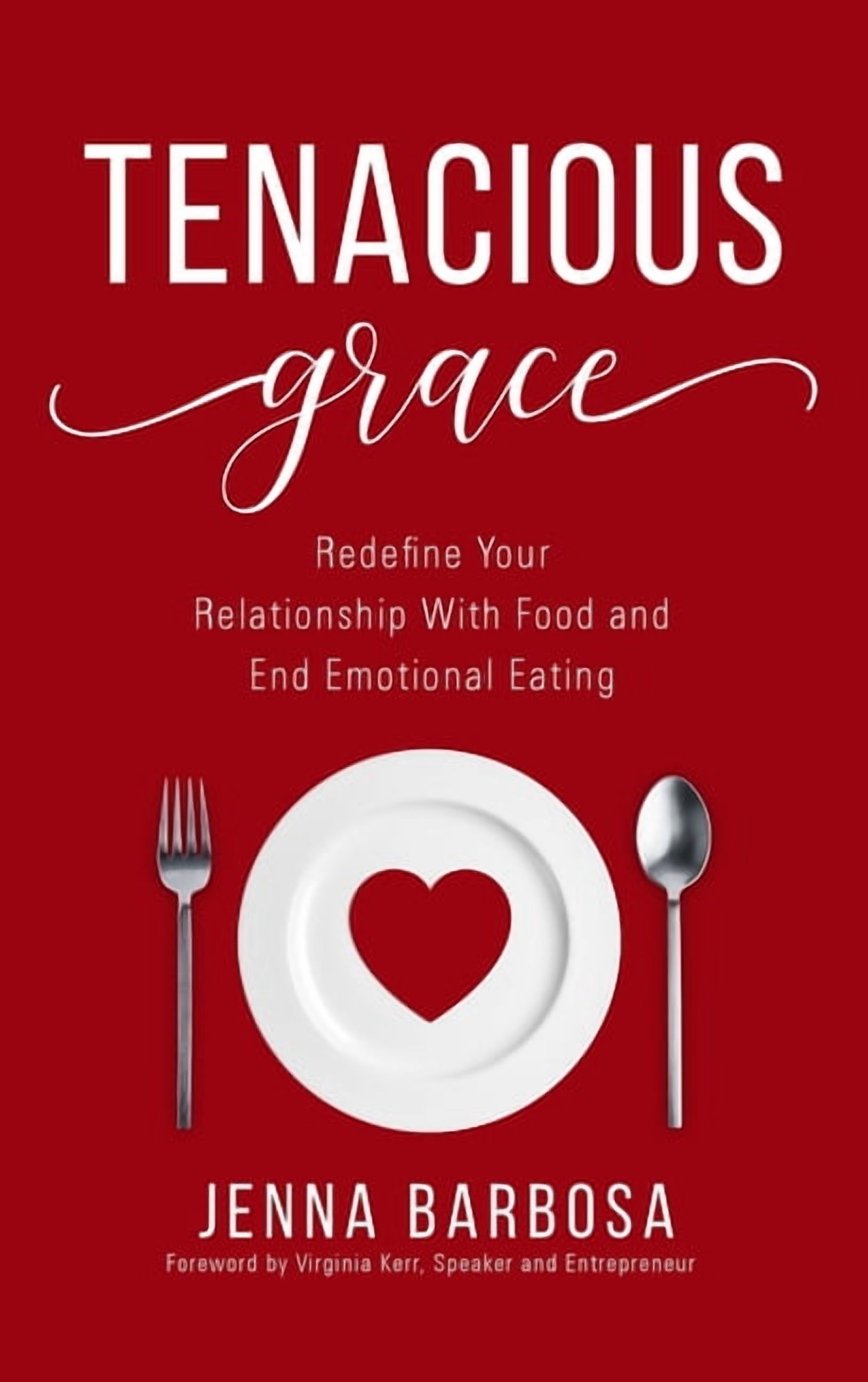 Tenacious Grace: Redefine Your Relationship With Food and End Emotional Eating, (Hardcover)