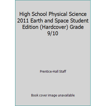 Pre-Owned High School Physical Science 2011 Earth and Space Student Edition (Hardcover) Grade 9/10 (Hardcover) 0133172112 9780133172119