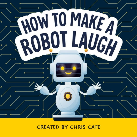 How to Make Them Laugh How to Make a Robot Laugh, (Hardcover)