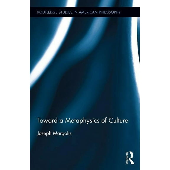 Routledge Studies in American Philosophy Toward a Metaphysics of Culture, (Hardcover)