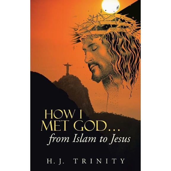 How I Met God . From Islam To Jesus  Paperback  H. J. Trinity
