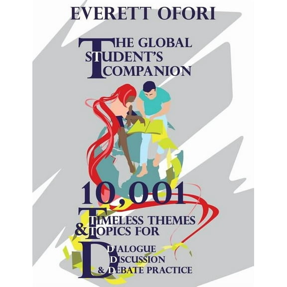 The Global Student's Companion: 10,001 Timeless Themes and Topics for Dialogue, Discussion, and Debate Practice, (Paperback)