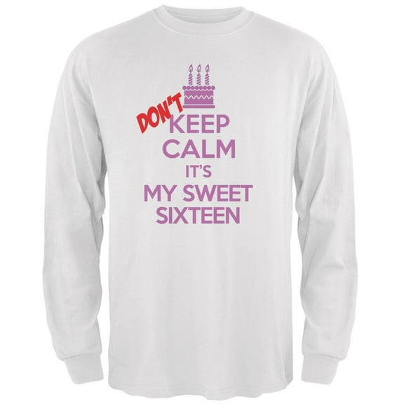 Don't Keep Calm Sweet 16 White Adult Long Sleeve T-Shirt - Large