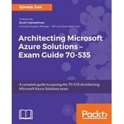 Architecting Microsoft Azure Solutions - Exam Guide 70-535 : A Complete Guide to Passing the 70-535 Architecting Microsoft Azure Solutions Exam, Used [Paperback]