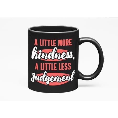 More Kindness, Less Judgement. Be Kind, Black 11oz Ceramic Mug