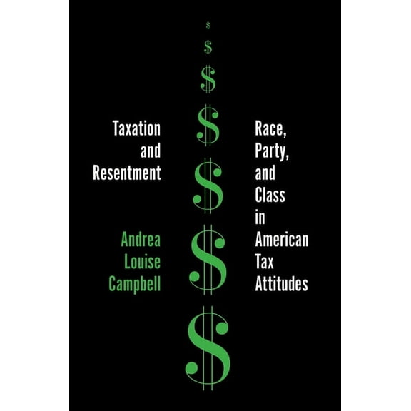 Princeton Studies in American Politics Taxation and Resentment: Race, Party, and Class in American Tax Attitudes, (Paperback)