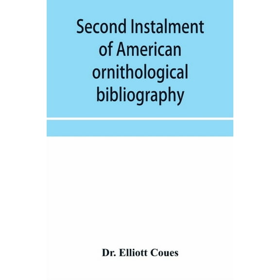 Second instalment of American ornithological bibliography, (Paperback)